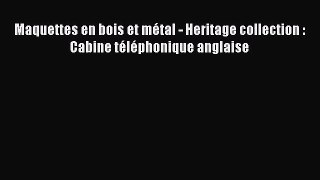 Maquettes en bois et m?tal - Heritage collection : Cabine t?l?phonique anglaise