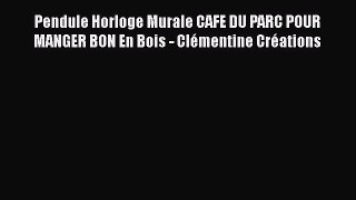 Pendule Horloge Murale CAFE DU PARC POUR MANGER BON En Bois - Cl?mentine Cr?ations