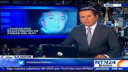 LA NOCHE NTN24 reveló que un ingeniero ecuatoriano estaría secuestrado por el ELN desde junio de 2013