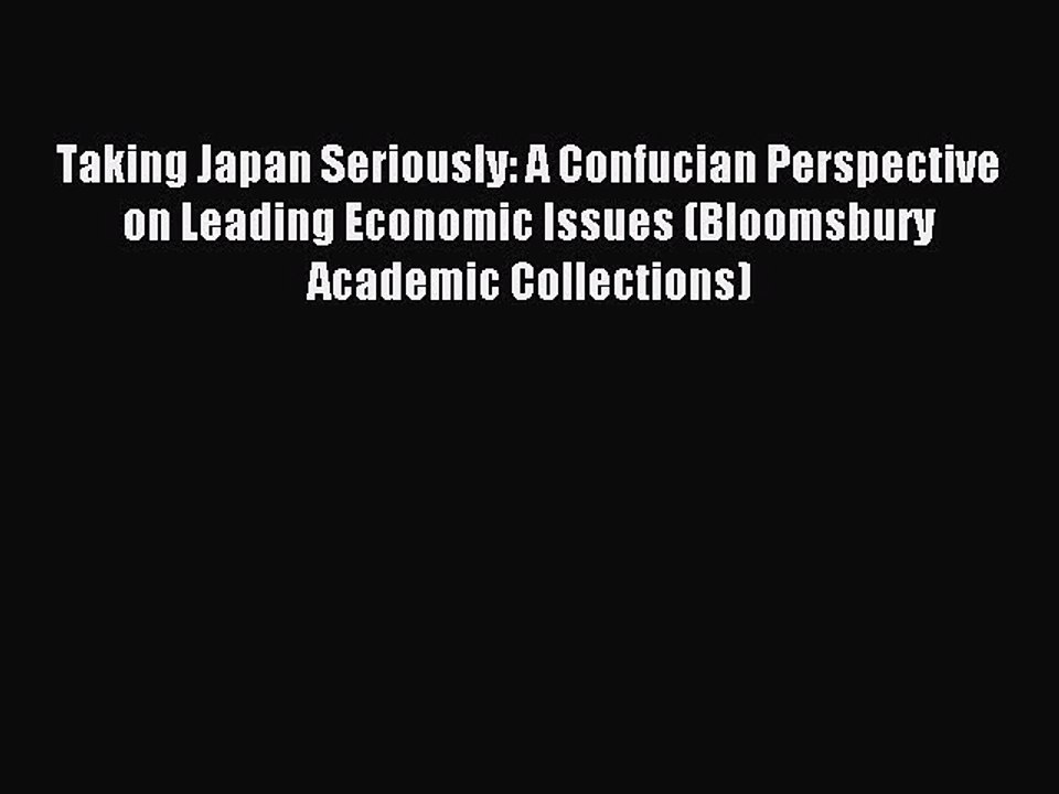 Read Taking Japan Seriously: A Confucian Perspective on Leading Economic Issues (Bloomsbury