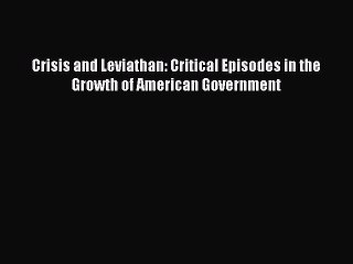 Download Crisis and Leviathan: Critical Episodes in the Growth of American Government PDF Online