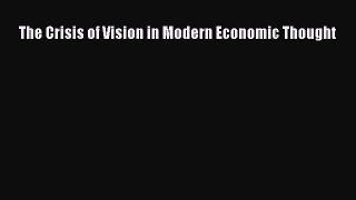 Read The Crisis of Vision in Modern Economic Thought Ebook Free