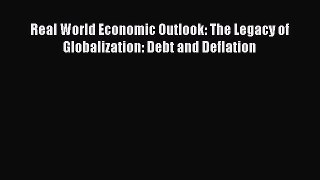 Read Real World Economic Outlook: The Legacy of Globalization: Debt and Deflation Ebook Free