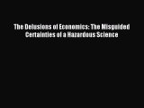 Read The Delusions of Economics: The Misguided Certainties of a Hazardous Science Ebook Free
