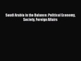 Read Saudi Arabia in the Balance: Political Economy Society Foreign Affairs Ebook Free