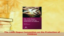 Download  The 1996 Hague Convention on the Protection of Children Ebook Free