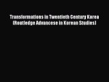 Read Transformations in Twentieth Century Korea (Routledge Advancese in Korean Studies) Ebook