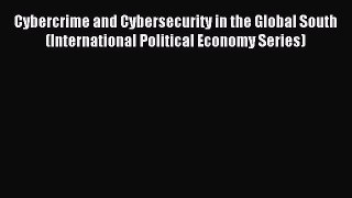 Read Cybercrime and Cybersecurity in the Global South (International Political Economy Series)