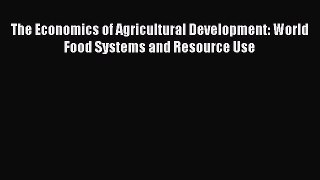 Read The Economics of Agricultural Development: World Food Systems and Resource Use Ebook Free