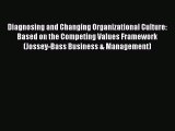 Read Diagnosing and Changing Organizational Culture: Based on the Competing Values Framework