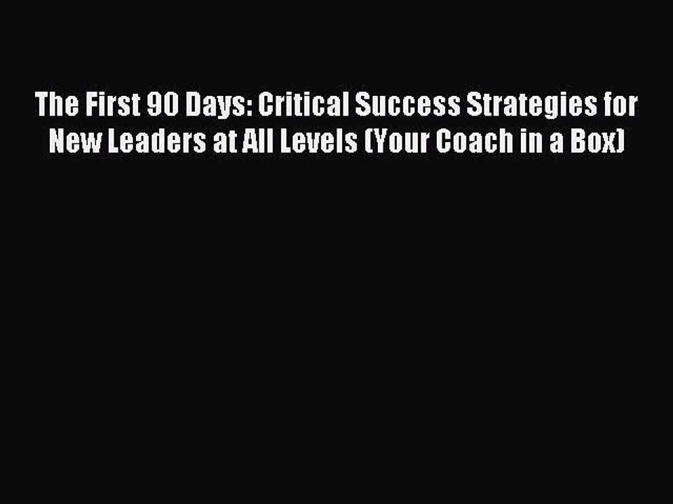 Read The First 90 Days: Critical Success Strategies for New Leaders at All Levels (Your Coach