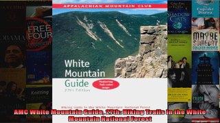 Read  AMC White Mountain Guide 27th Hiking Trails in the White Mountain National Forest  Full EBook