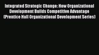 Read Integrated Strategic Change: How Organizational Development Builds Competitive Advantage