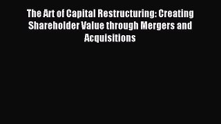 Read The Art of Capital Restructuring: Creating Shareholder Value through Mergers and Acquisitions