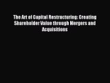Read The Art of Capital Restructuring: Creating Shareholder Value through Mergers and Acquisitions