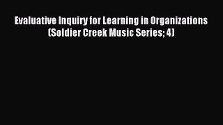 Read Evaluative Inquiry for Learning in Organizations (Soldier Creek Music Series 4) PDF Online