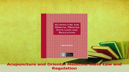 Read  Acupuncture and Oriental Medicine State Law and Regulation Ebook Free