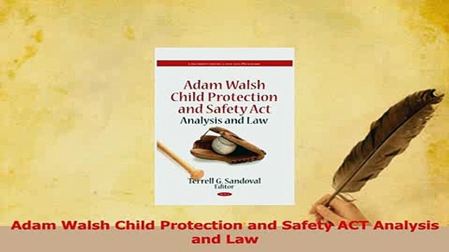 Read Adam Walsh Child Protection and Safety ACT Analysis and Law PDF Online