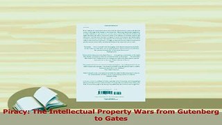 Read  Piracy The Intellectual Property Wars from Gutenberg to Gates Ebook Online