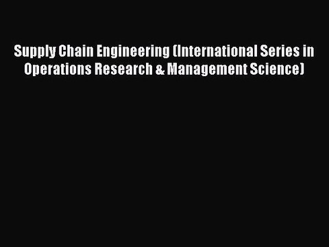 Download Supply Chain Engineering (International Series in Operations Research & Management