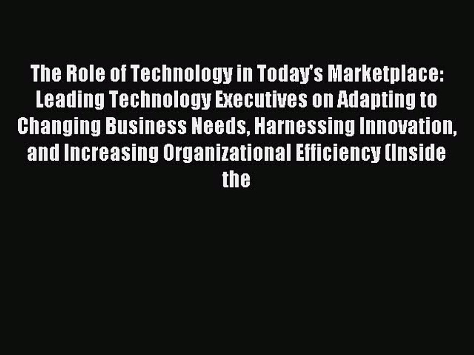 Read The Role of Technology in Today's Marketplace: Leading Technology Executives on Adapting