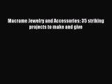 Download Macrame Jewelry and Accessories: 35 striking projects to make and give Ebook Free