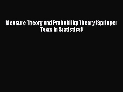 Download Measure Theory and Probability Theory (Springer Texts in Statistics) Ebook Online