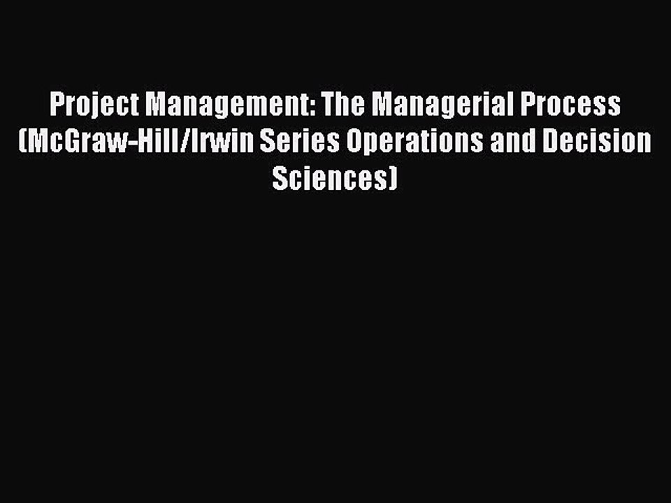 Download Project Management: The Managerial Process (McGraw-Hill/Irwin Series Operations and