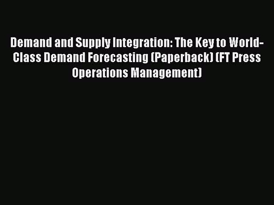 Read Demand and Supply Integration: The Key to World-Class Demand Forecasting (Paperback) (FT