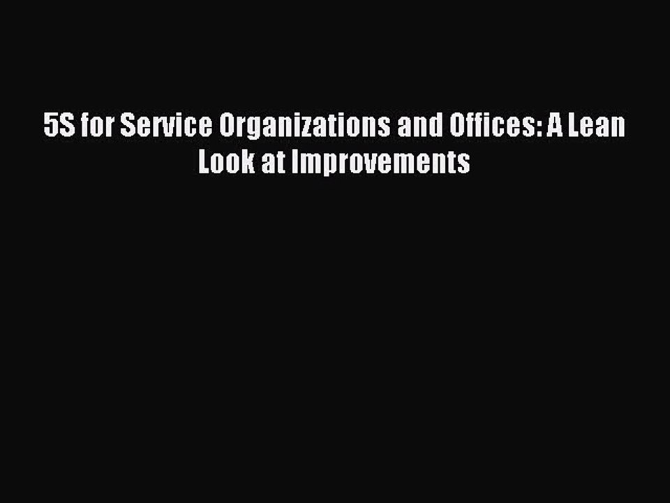 Download 5S for Service Organizations and Offices: A Lean Look at Improvements Ebook Free