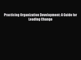 Download Practicing Organization Development: A Guide for Leading Change PDF Free