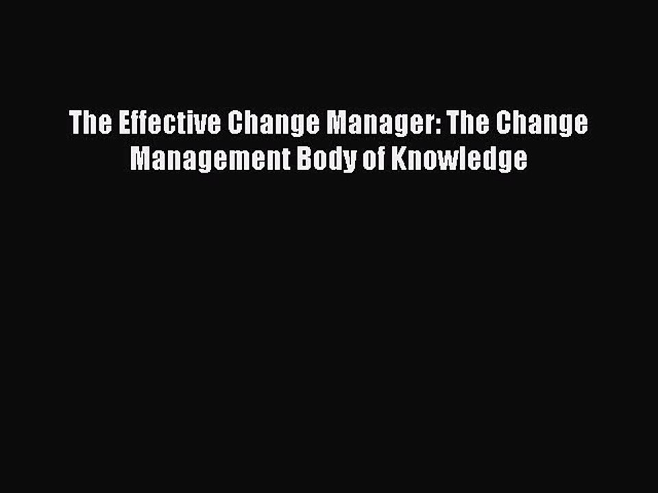 Download The Effective Change Manager: The Change Management Body of Knowledge Ebook Free