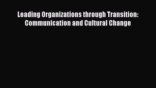 Read Leading Organizations through Transition: Communication and Cultural Change Ebook Free