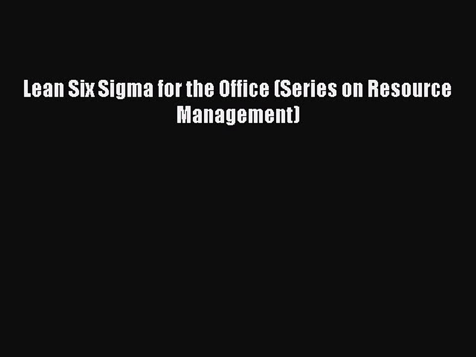 Download Lean Six Sigma for the Office (Series on Resource Management) PDF Free