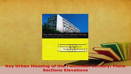 PDF  Key Urban Housing of the Twentieth Century Plans Sections Elevations Ebook