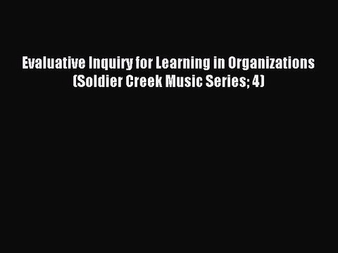 Read Evaluative Inquiry for Learning in Organizations (Soldier Creek Music Series 4) Ebook