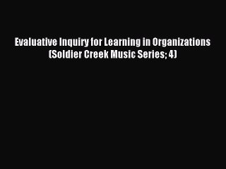 Read Evaluative Inquiry for Learning in Organizations (Soldier Creek Music Series 4) Ebook