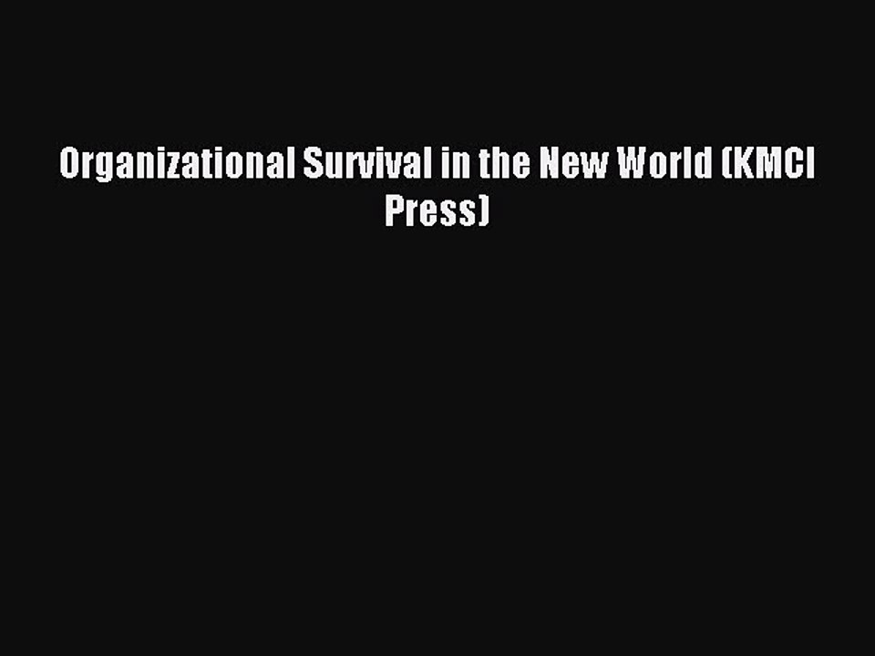 Read Organizational Survival in the New World (KMCI Press) Ebook Free