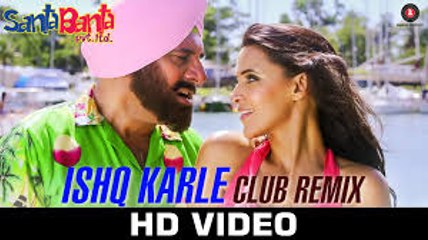 Ishq Karle - Club Remix (Santa Banta Pvt. Ltd.) Full HD
