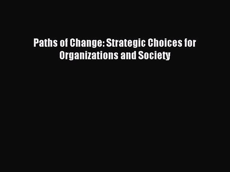 Read Paths of Change: Strategic Choices for Organizations and Society Ebook Free
