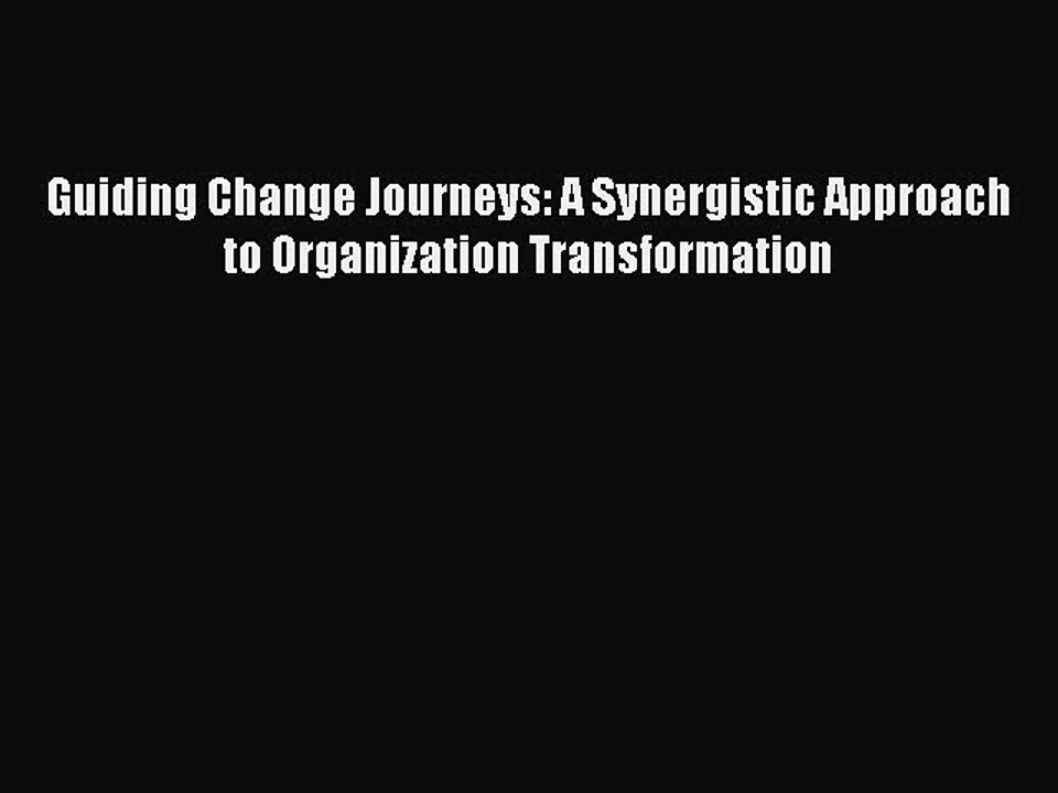 Read Guiding Change Journeys: A Synergistic Approach to Organization Transformation Ebook Free