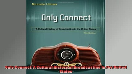 FREE PDF  Only Connect A Cultural History of Broadcasting in the United States  BOOK ONLINE