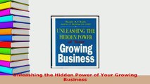 PDF  Unleashing the Hidden Power of Your Growing Business Read Online