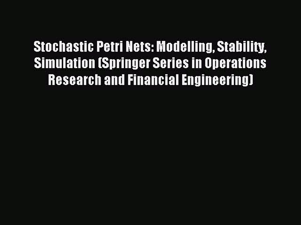 Read Stochastic Petri Nets: Modelling Stability Simulation (Springer Series in Operations Research