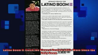 FREE DOWNLOAD  Latino Boom II Catch the Biggest Demographic Wave Since the Baby Boom  FREE BOOOK ONLINE