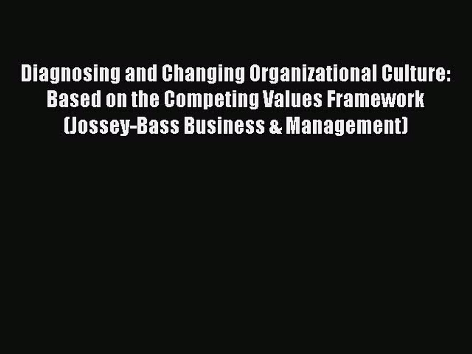 Read Diagnosing and Changing Organizational Culture: Based on the Competing Values Framework