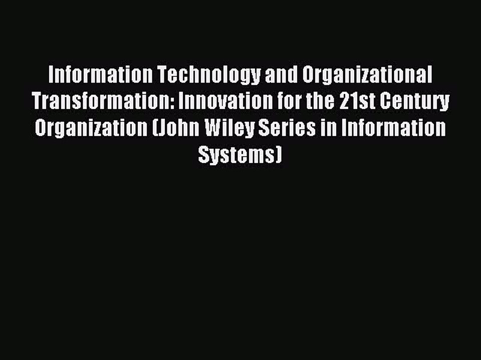 Read Information Technology and Organizational Transformation: Innovation for the 21st Century