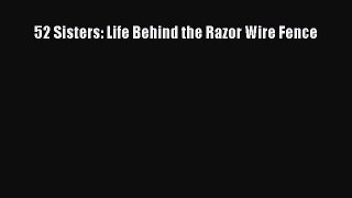 Read 52 Sisters: Life Behind the Razor Wire Fence Ebook Free