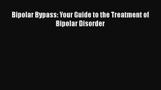 Read Bipolar Bypass: Your Guide to the Treatment of Bipolar Disorder Ebook Free