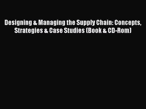 Read Designing & Managing the Supply Chain: Concepts Strategies & Case Studies (Book & CD-Rom)